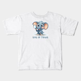 Big If True - Elephant Kids T-Shirt